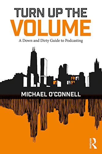 Turn Up the Volume: A Down and Dirty Guide to Podcasting (English Edition)